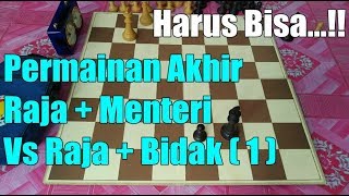 Permainan Akhir Raja + Menteri Vs Raja + Bidak ( 1 )
