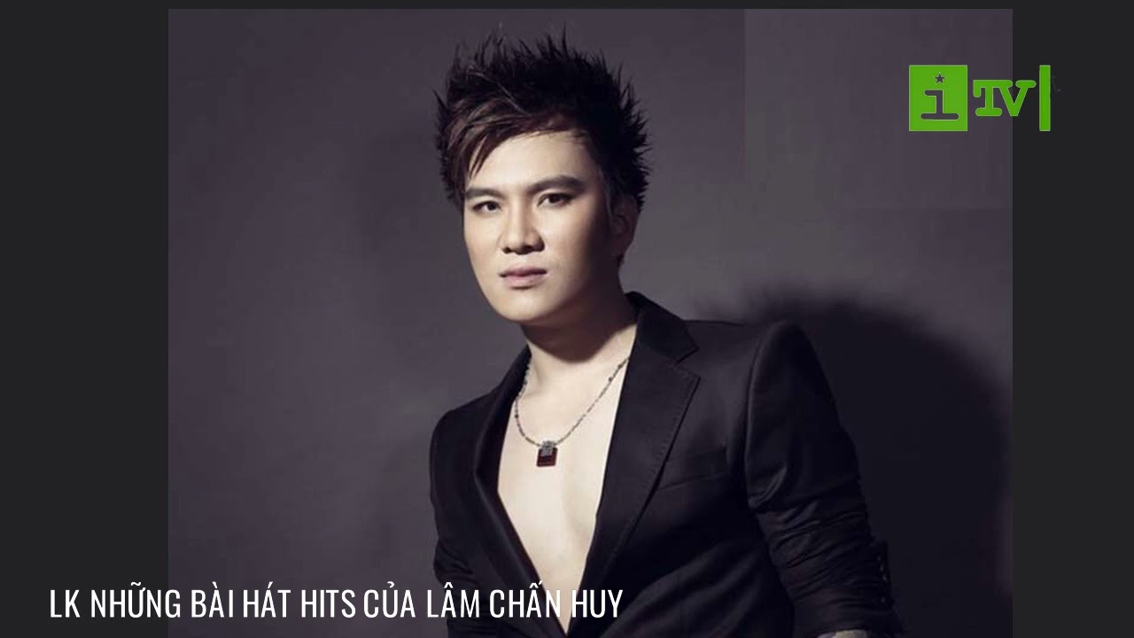 Liên Khúc Những Bài Hát Của Lâm Chấn Huy.