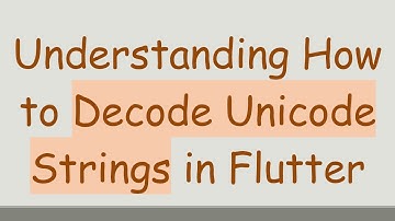 Understanding How to Decode Unicode Strings in Flutter