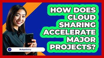 How Does Cloud Sharing Accelerate Major Projects? - Be App Savvy