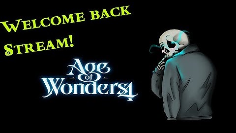 Welcome back stream! Playin some Age of Wonders 4!
