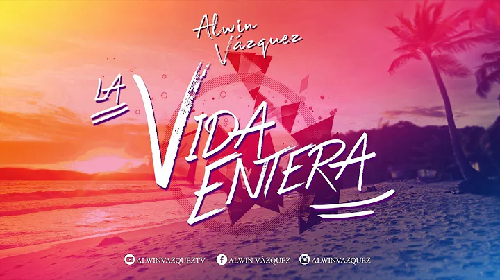 Alwin Vzquez - La Vida Entera (Video Lyric)