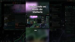 Traduzi os Mods de #Stellaris #gameplay #jogos #universo #aliens #astronomia