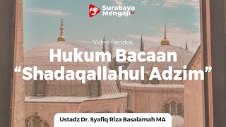 Hukum Bacaan "Shadaqallahul Adzim" - Ustadz Dr. Syafiq Riza Basalamah, MA