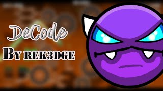 DeCode By Rek3dge | Geometry Dash 2.11 | 100% Complete Easy Demon