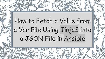 How to Fetch a Value from a Var File Using Jinja2 into a JSON File in Ansible