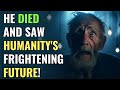 He Died and Saw Humanity&#39;s Frightening Future! | Awakening | Spirituality | Chosen Ones