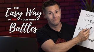 The Easy Way to Win Your Inner Battles