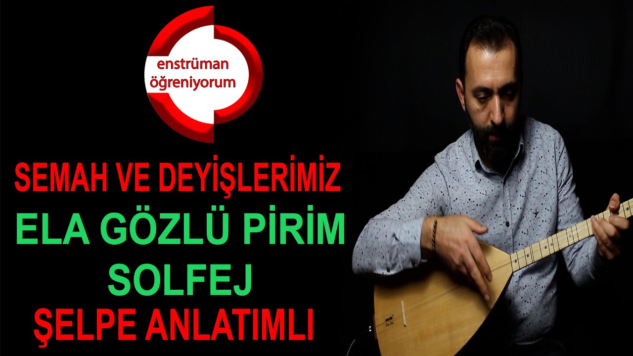 Semah ve Deyişlerimiz Ders 10- Ela Gözlü Pirim Geldi Solfej - Şelpe Anlatımlı