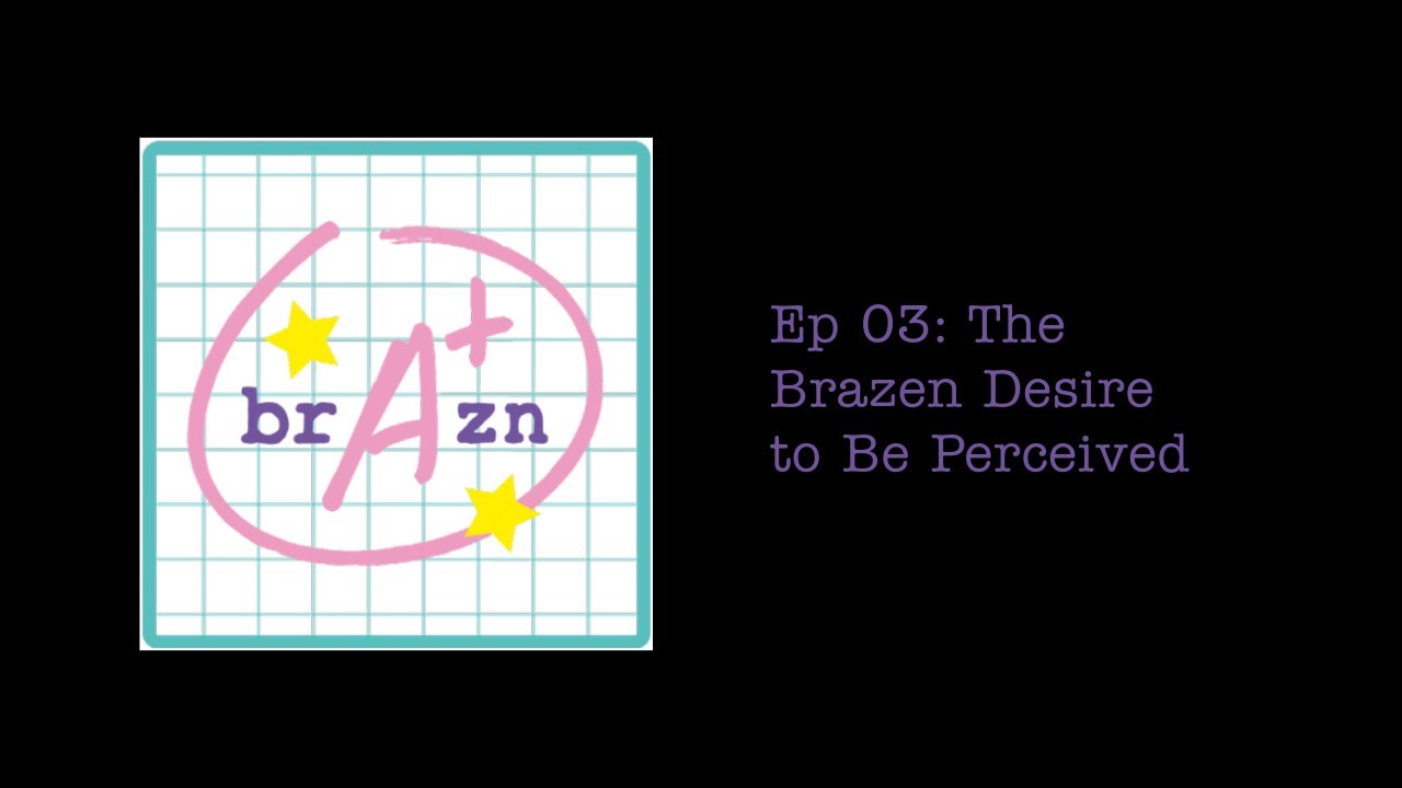 Brazn Azn Ep 03: The Brazen Desire to Be Perceived - YouTube