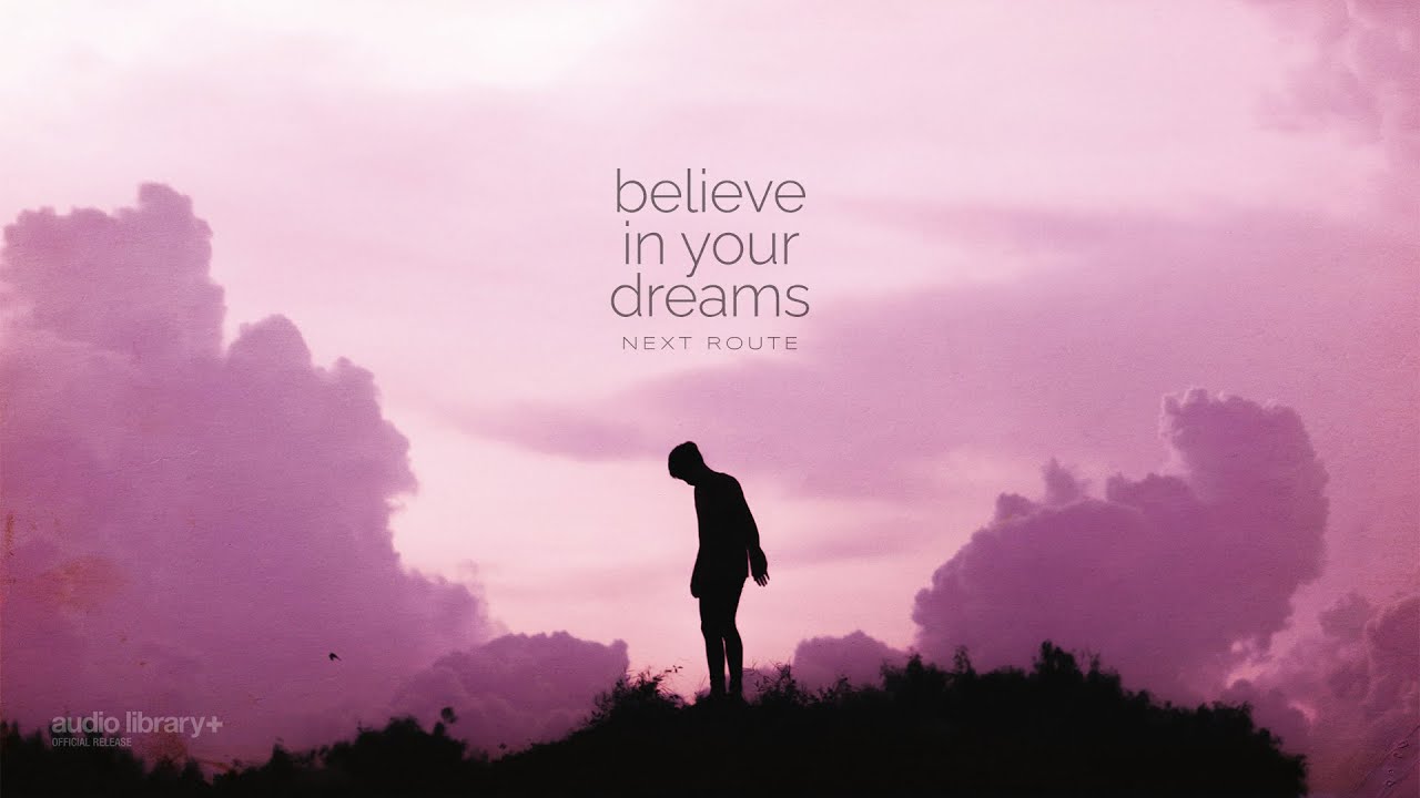 Believe In Your Dreams — Next Route | Free Background Music | Audio Library Release