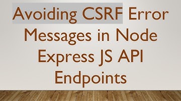 Avoiding CSRF Error Messages in Node Express JS API Endpoints