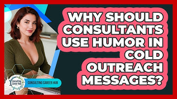 Why Should Consultants Use Humor In Cold Outreach Messages? - Consulting Career Hub