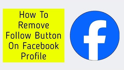 How To Remove Follow Button On Facebook Profile