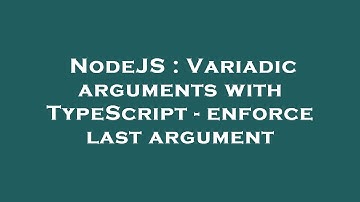 NodeJS : Variadic arguments with TypeScript - enforce last argument