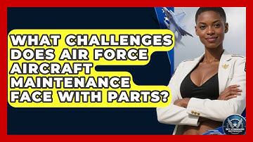 What Challenges Does Air Force Aircraft Maintenance Face With Parts? - Sky Command Brotherhood