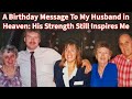 A Birthday Message To My Husband in Heaven 💔 His Strength Still Inspires Me #ellensmile #motivation