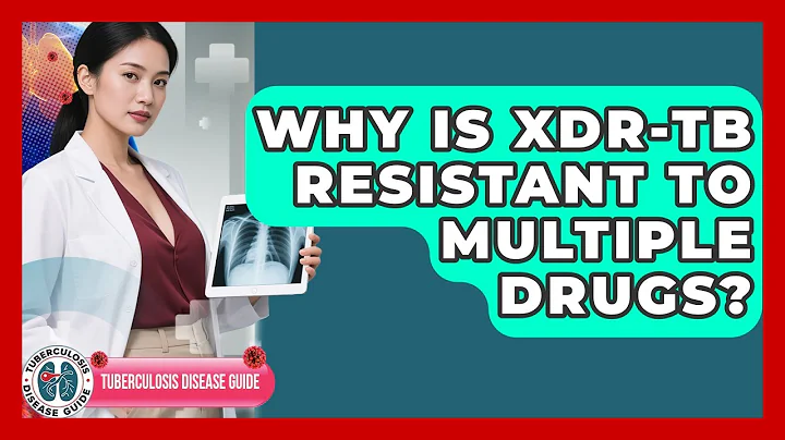 Why Is XDR-TB Resistant To Multiple Drugs? - Tuberculosis Disease Guide