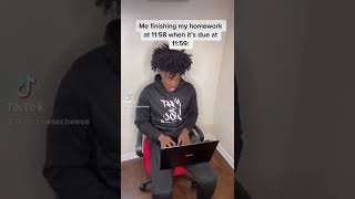 Me finishing my homework at 11:58 when it’s due at 11:59😭‼️