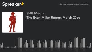 The Evan-Miller Report-March 27th