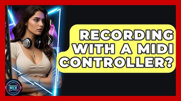 Recording With A MIDI Controller? - Electronic Mix Masters