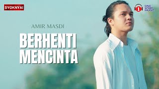 Berhenti Mencinta - Amir Masdi (Lirik Video)