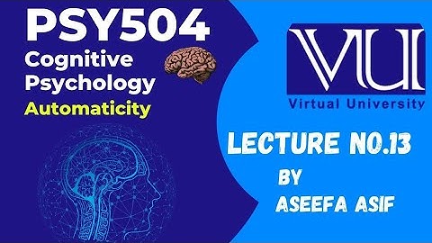 Psy504 Lecture #13 Cognitive Psychology Automaticity by Aseefa Asif