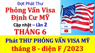LSQ MỸ Phát Thư Phỏng Vấn Visa -Lần 2 -Tháng 6/2025 |PHÁT THƯ PHỎNG VẤN THÁNG 8 -hồ sơ 2023