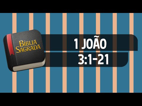 1 JOÃO 3:1-21 – Bíblia Sagrada Online em Vídeo