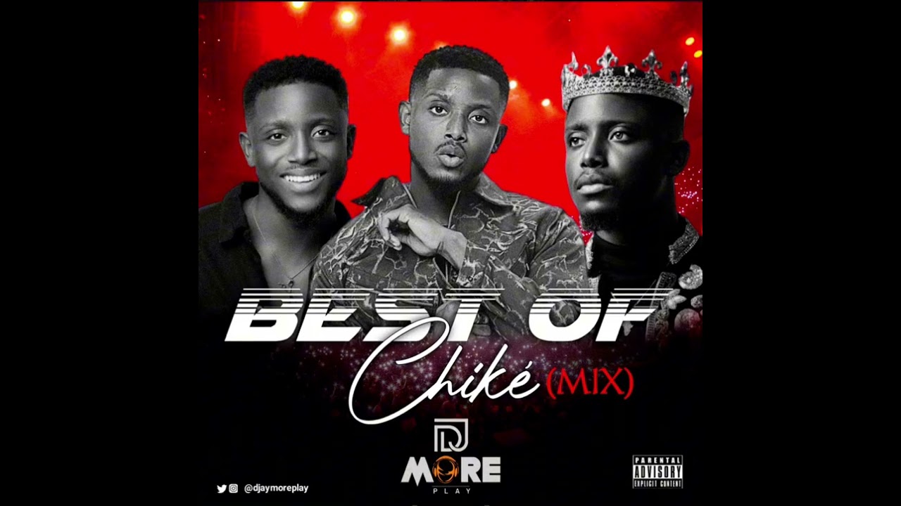 BEST OF CHIKE BY DJAYMOREPLAY @OfficialChike