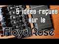 5 preconceived ideas about the floyd rose  5 ides reues sur le floyd rose