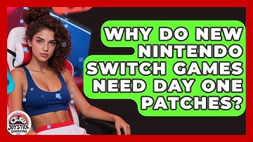 Why Do New Nintendo Switch Games Need Day One Patches? - Joystick Generations