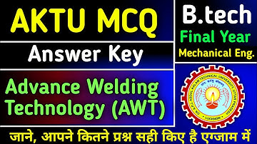 AKTU MCQ ANSWER KEY || Advance welding Technology (AWT) || Mechanical B.tech Final Year || aktu exam