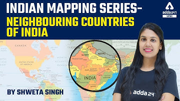 Neighbouring Countries of India | Mapping For UPSC, UPPCS, MPPSC, BPSC, UKPSC, RPSC, All Exams