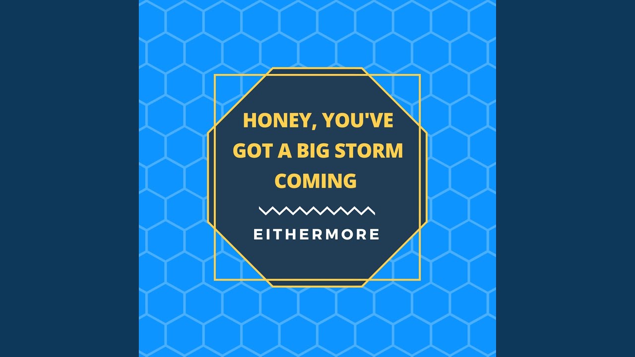 Honey, You've Got a Big Storm Coming