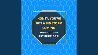 Honey, You've Got a Big Storm Coming