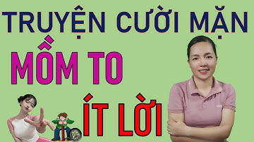 Tuyện Tập Truyện cười Tiếu lâm Đời Mới. Mồm Nên Ít Lời. Cười Xỉu
