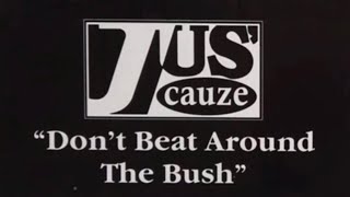 Jus' Cauze - Don't Beat Around the Bush (Full Length) 