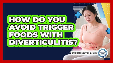 How Do You Avoid Trigger Foods With Diverticulitis? - Diverticulitis Support Network
