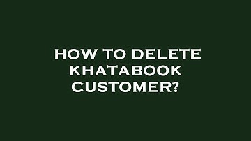 How to delete khatabook customer?