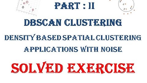 Part II: DBSCAN Clustering Algorithm, Solved exercises, data mining,noise, border, core points,