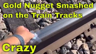 Do you Know What Happens to Gold Smashed on Railroad Tracks