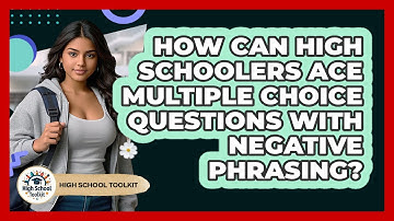 How Can High Schoolers Ace Multiple Choice Questions With Negative Phrasing? - High School Toolkit