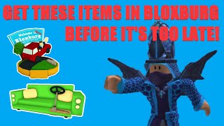 GET THESE ITEMS IN BLOXBURG BEFORE IT'S TOO LATE!