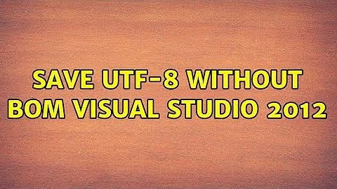 Save UTF-8 without BOM Visual Studio 2012