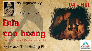 ĐỨA CON HOANG. Tập 04 - Hết. Tác giả: NV. Nguyễn Vỹ. Người đọc: Thái Hoàng Phi