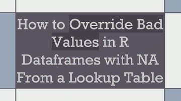 How to Override Bad Values in R Dataframes with NA From a Lookup Table