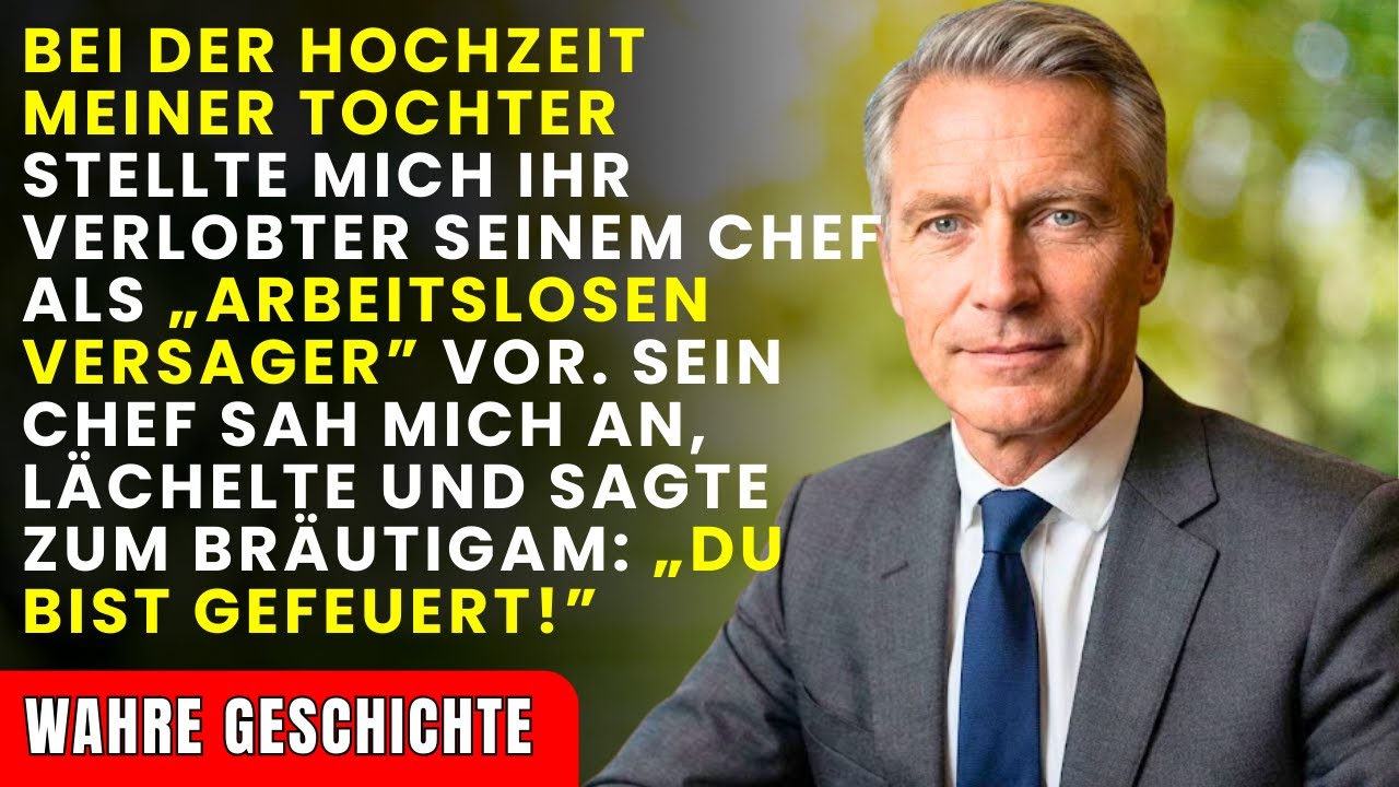 Auf der Hochzeit meiner Tochter stellte mich ihr Verlobter seinem Chef als ‚arbeitslosen Versager‘