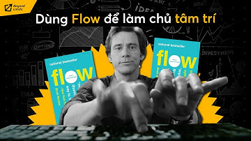 Flow - Dòng Chảy: Lời giải cho cuộc sống thiếu mục tiêu và tràn ngập mông lung | Viết Cùng Tiểu Hy