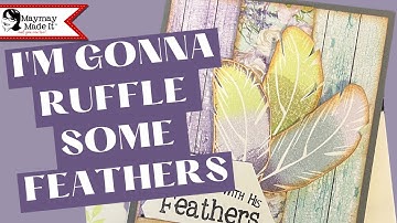 You’re Gonna RUFFLE SOME FEATHERS making this card!